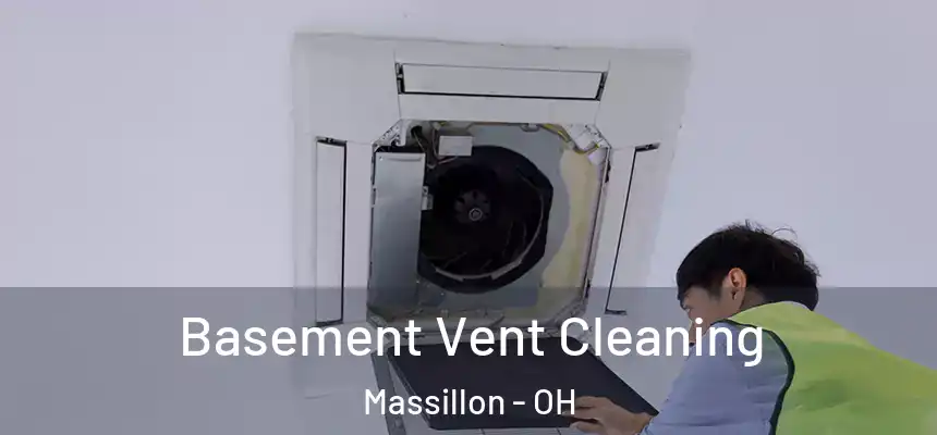 Basement Vent Cleaning Massillon - OH