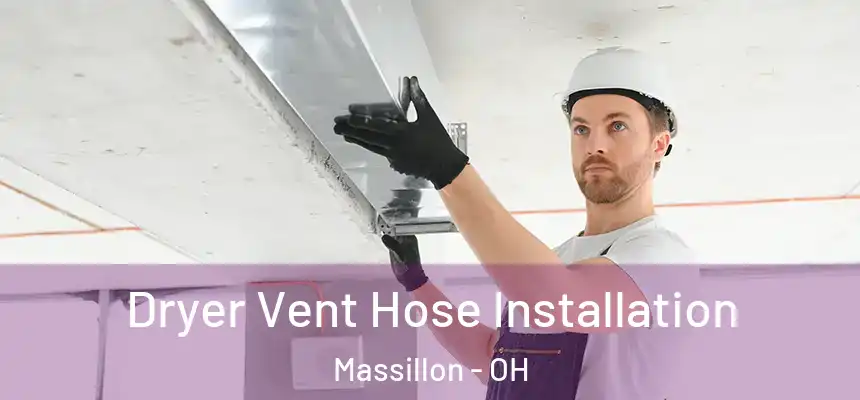 Dryer Vent Hose Installation Massillon - OH