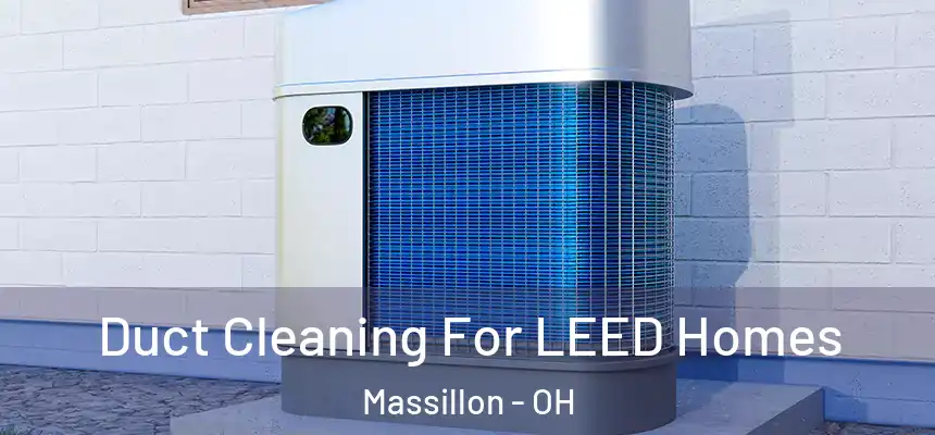  Duct Cleaning For LEED Homes Massillon - OH
