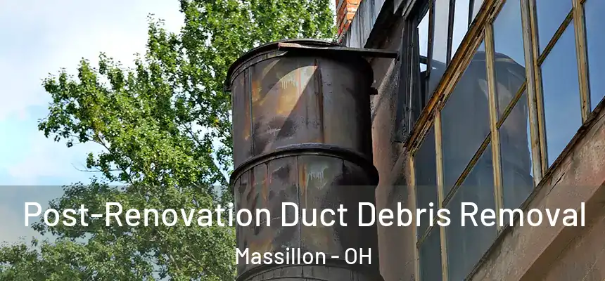  Post-Renovation Duct Debris Removal Massillon - OH