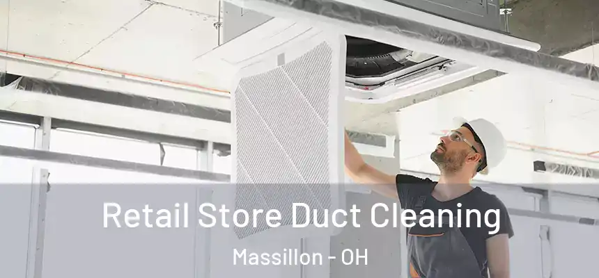  Retail Store Duct Cleaning Massillon - OH